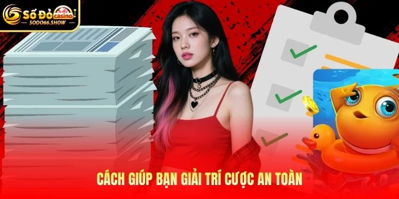 Cách giúp bạn giải trí cược an toàn Cách giúp bạn giải trí cược an toàn