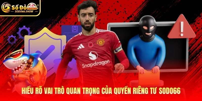 Hiểu rõ vai trò quan trọng của quyền riêng tư SODO66 Hiểu rõ vai trò quan trọng của quyền riêng tư SODO66