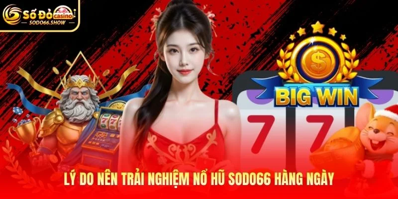 Lý do nên trải nghiệm nổ hũ SODO66 hàng ngày Lý do nên trải nghiệm nổ hũ SODO66 hàng ngày