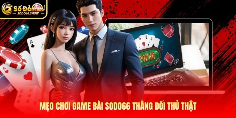 Mẹo chơi game bài SODO66 thắng đối thủ thật Mẹo chơi game bài SODO66 thắng đối thủ thật